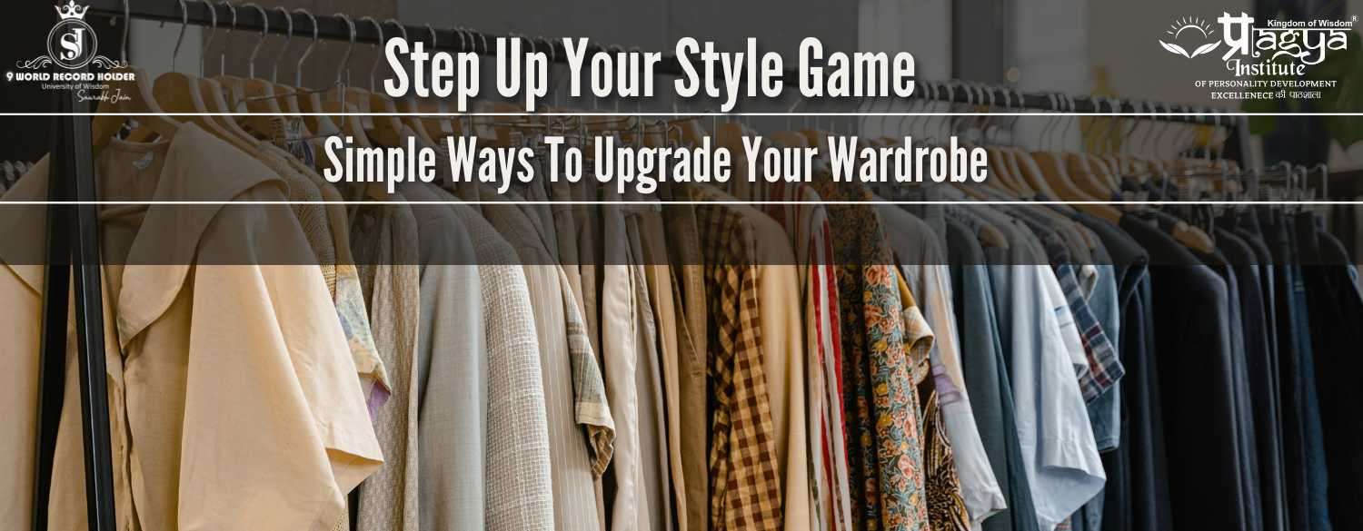 Step up Your Style Game: Ways to Upgrade Your Wardrobe